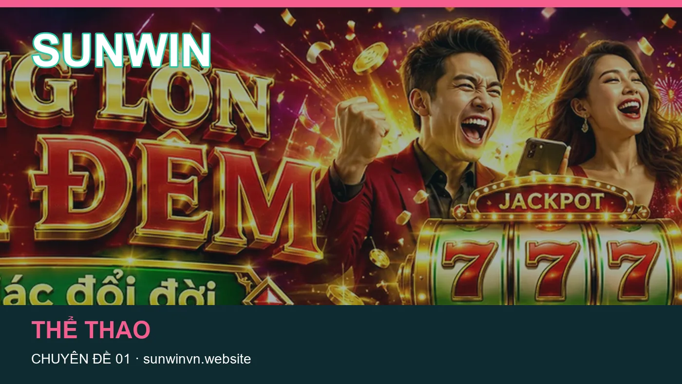 Đối chiếu nguồn và thời điểm cập nhật trong Slot của SUNWIN